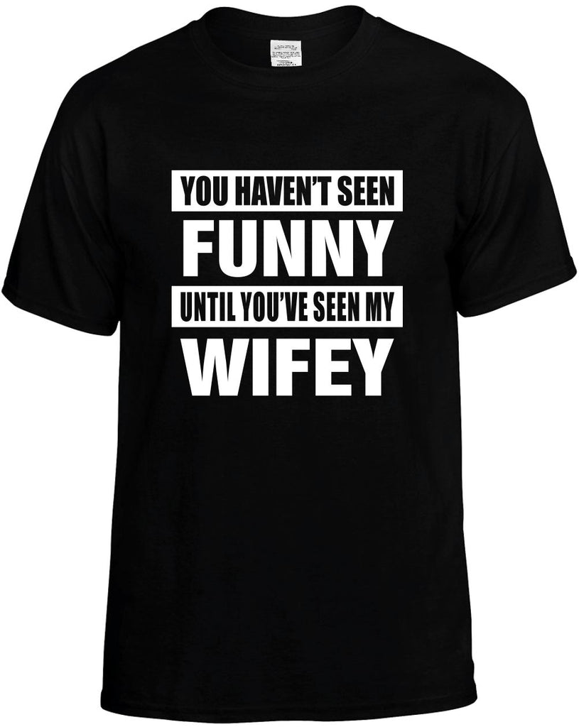 havent seen funny seen my wifey mens funny t-shirt black
