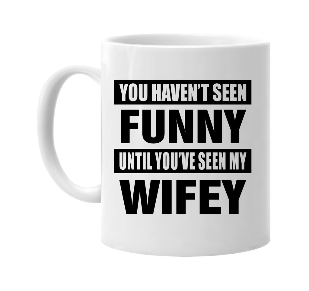 havent seen funny seen my wifey signature outlet novelty coffee cup mug graphic gift ideas gifts for the family mom dad