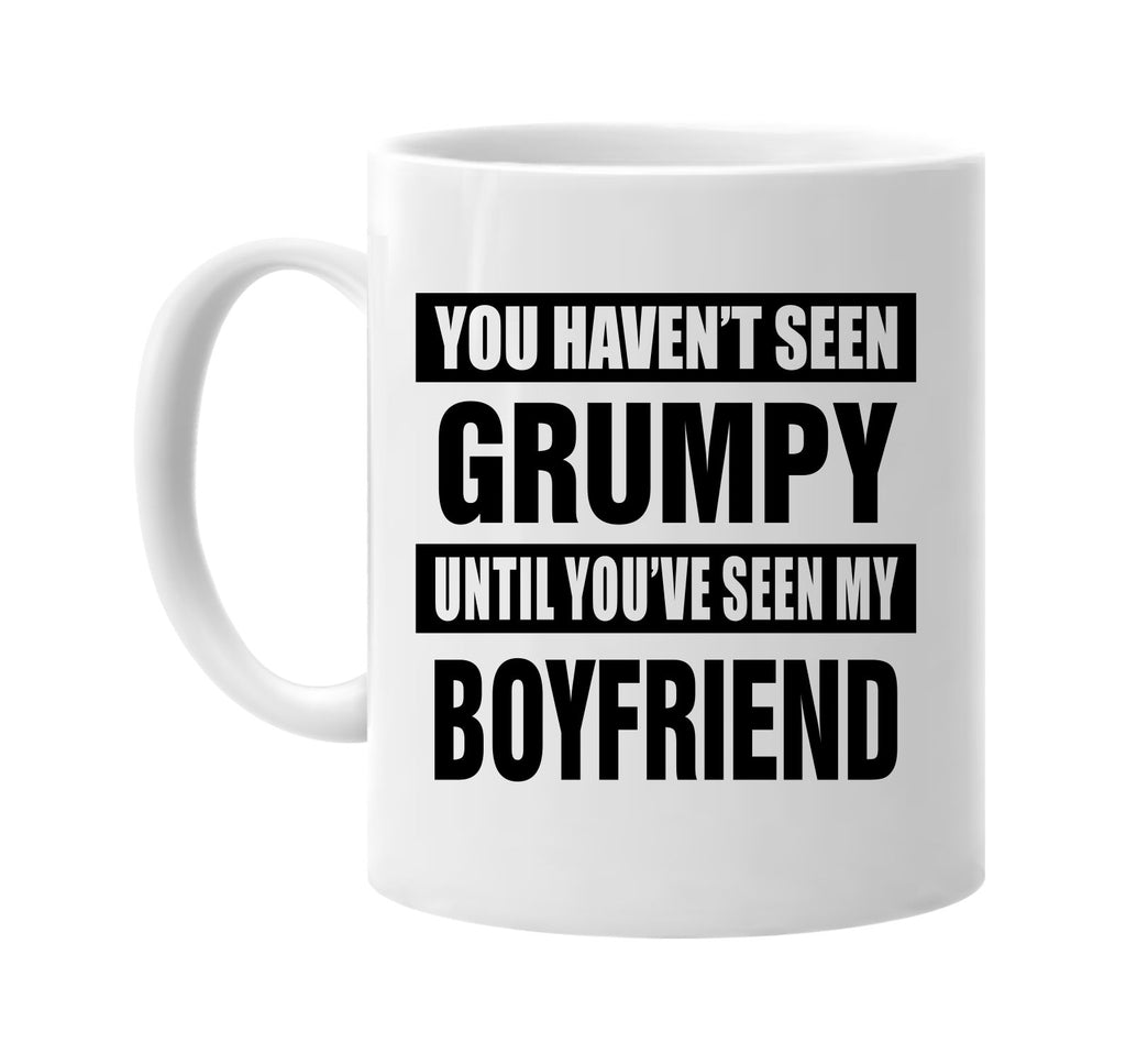 havent seen grumpy my boyfriend signature outlet novelty coffee cup mug graphic gift ideas gifts for the family mom dad