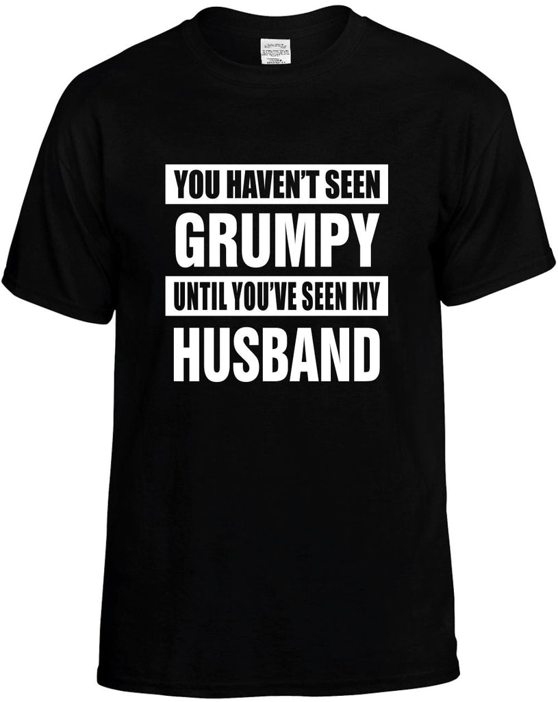 havent seen grumpy seen my husband mens funny t-shirt black