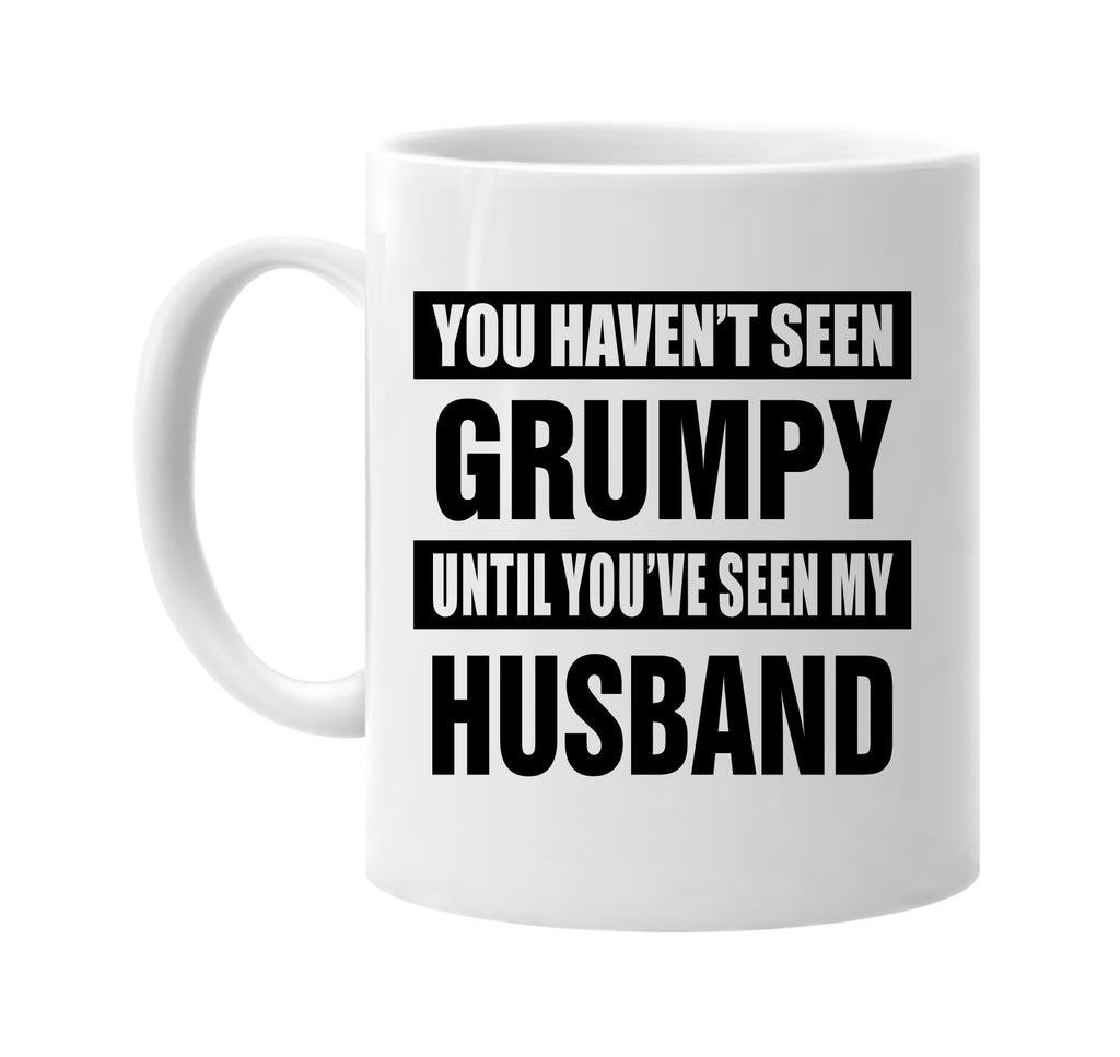 havent seen grumpy seen my husband signature outlet novelty coffee cup mug graphic gift ideas gifts for the family mom dad
