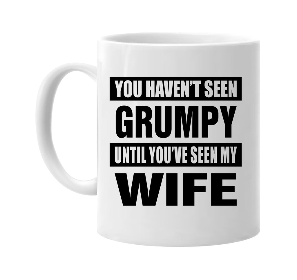 havent seen grumpy seen my wife signature outlet novelty coffee cup mug graphic gift ideas gifts for the family mom dad