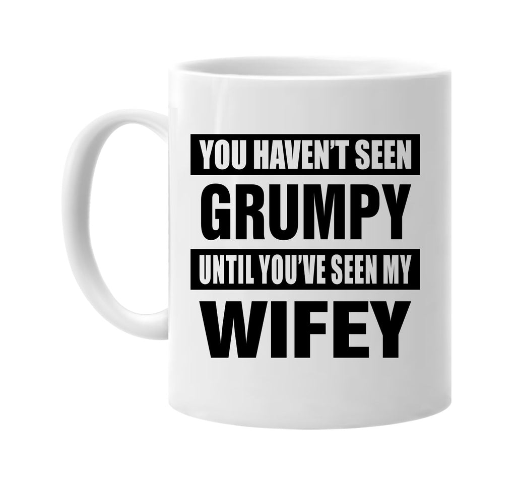 havent seen grumpy seen my wifey signature outlet novelty coffee cup mug graphic gift ideas gifts for the family mom dad