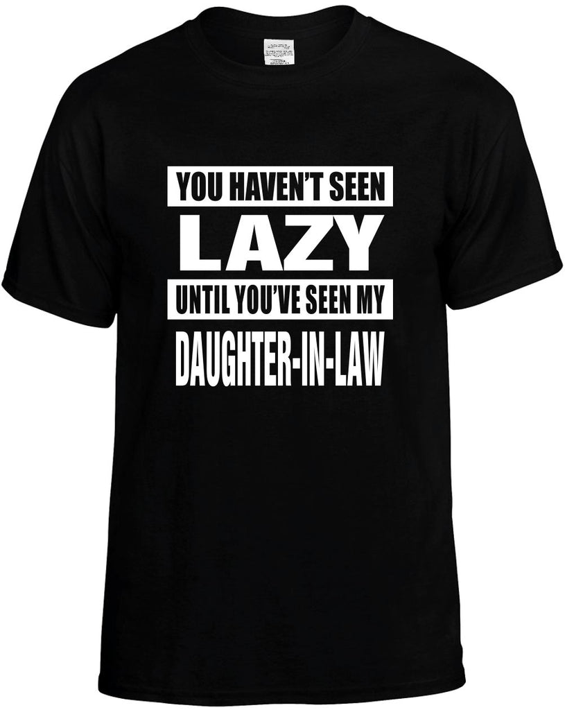 not seen lazy my daughter-in law mens funny t-shirt black