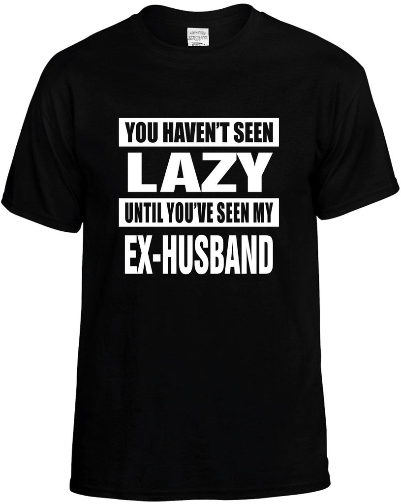 havent seen lazy my ex-husband mens funny t-shirt black