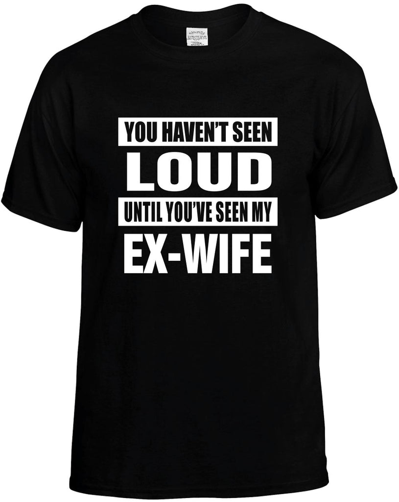 havent seen loud seen my ex-wife mens funny t-shirt black