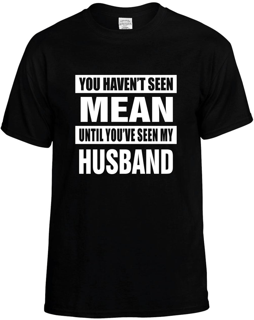 havent seen mean seen my husband mens funny t-shirt black