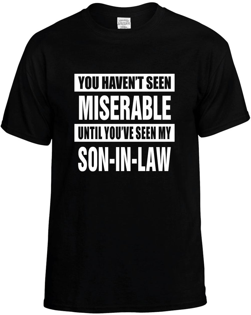 not seen miserable my son-in law mens funny t-shirt black