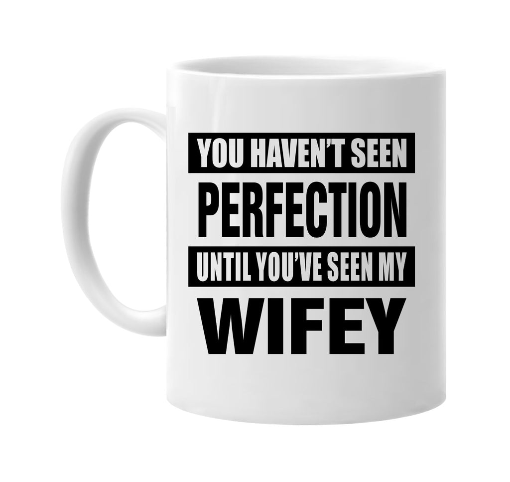 havent seen perfection my wifey signature outlet novelty coffee cup mug graphic gift ideas gifts for the family mom dad