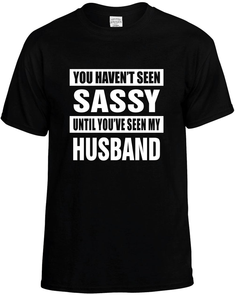 havent seen sassy seen my husband mens funny t-shirt black