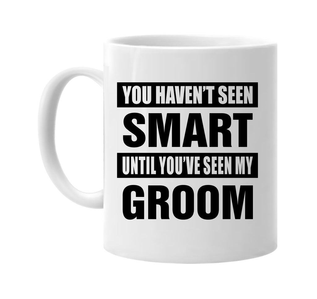 havent seen smart seen my groom signature outlet novelty coffee cup mug graphic gift ideas gifts for the family mom dad