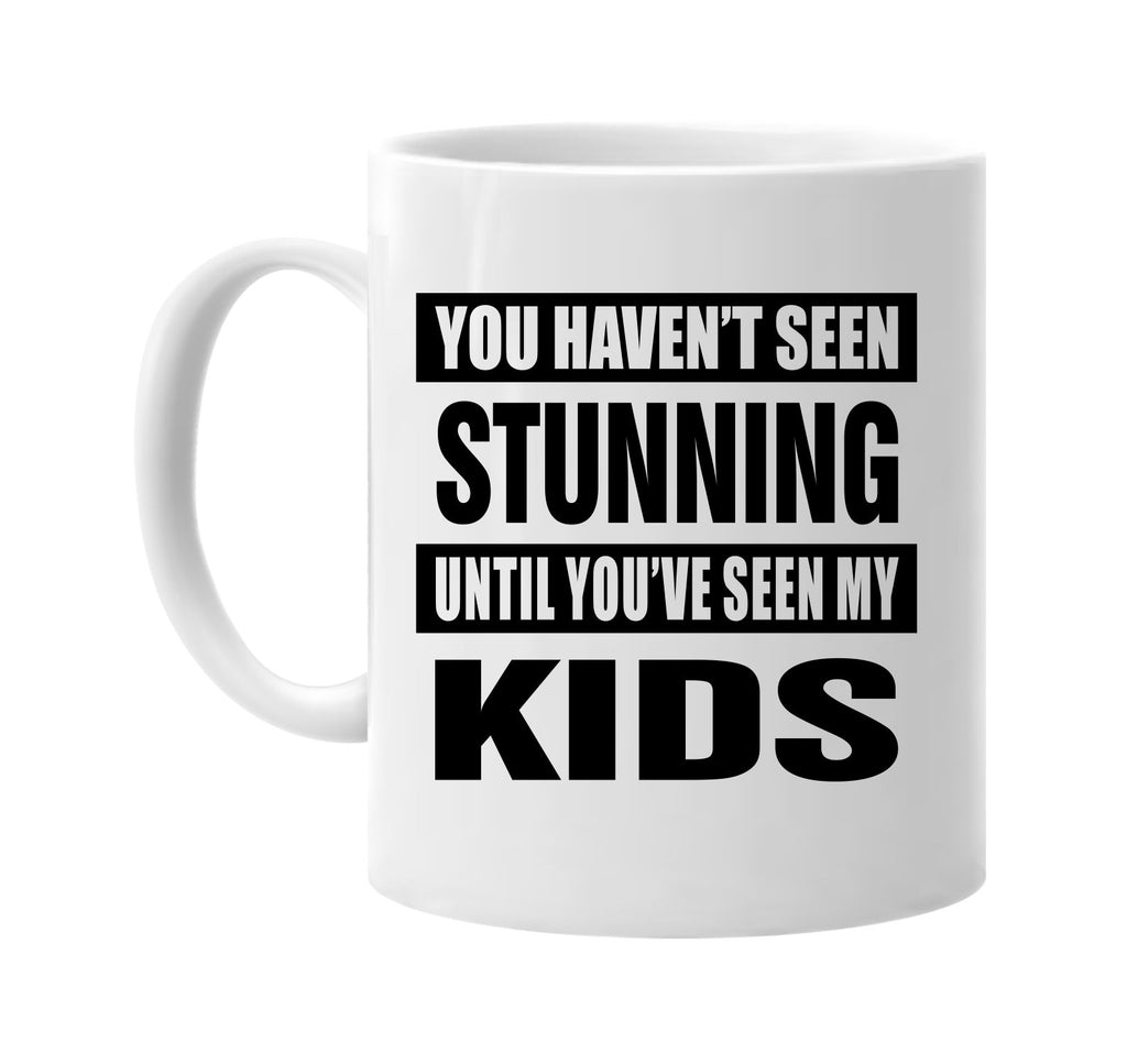 havent seen stunning seen my kids signature outlet novelty coffee cup mug graphic gift ideas gifts for the family mom dad