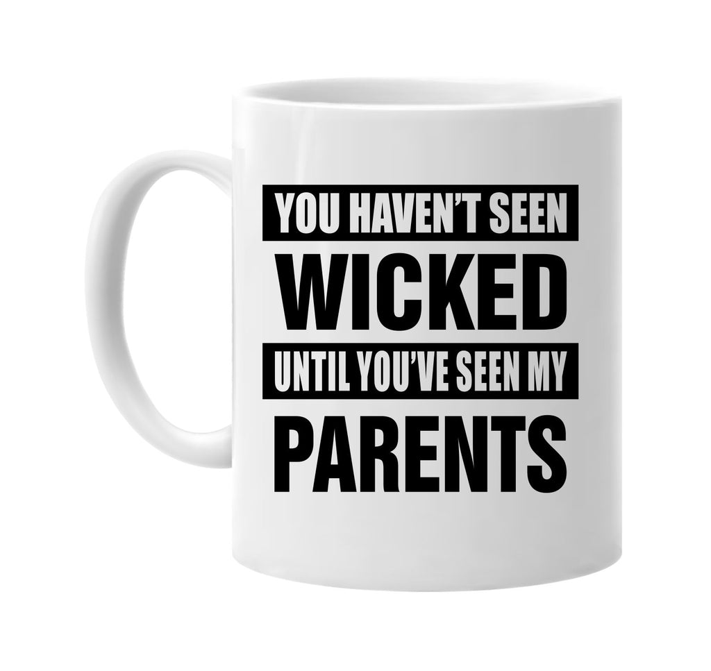 havent seen wicked seen my parents signature outlet novelty coffee cup mug graphic gift ideas gifts for the family mom dad