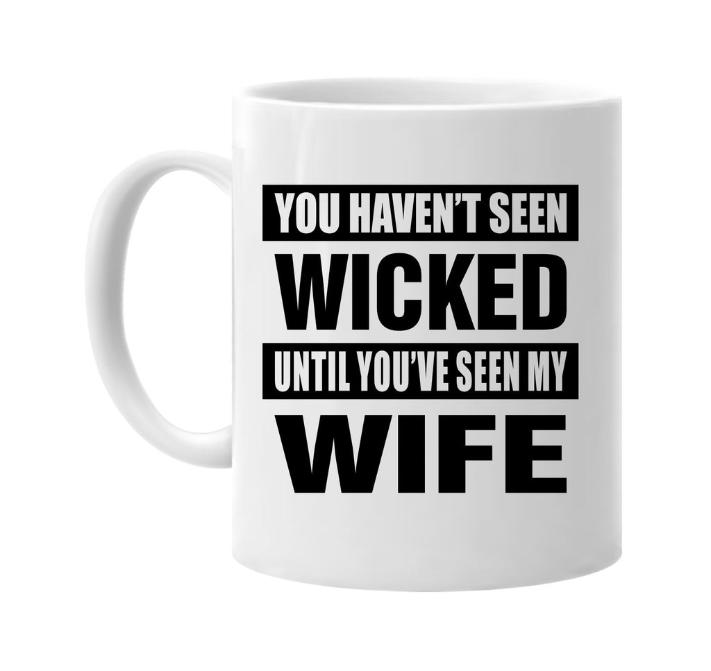havent seen wicked seen my wife signature outlet novelty coffee cup mug graphic gift ideas gifts for the family mom dad