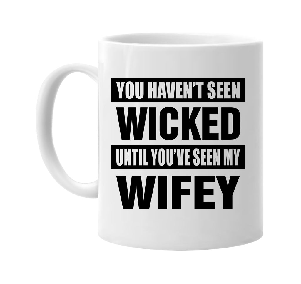 havent seen wicked seen my wifey signature outlet novelty coffee cup mug graphic gift ideas gifts for the family mom dad