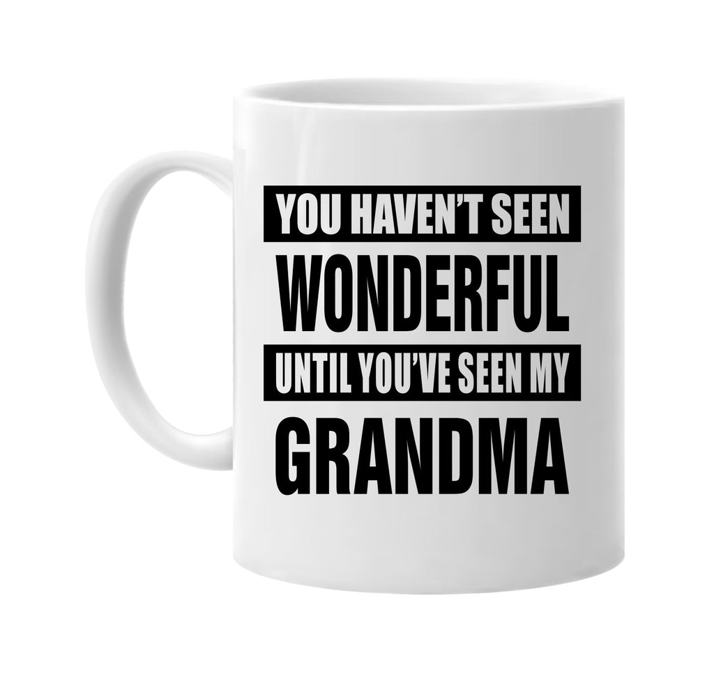 havent seen wonderful my grandma signature outlet novelty coffee cup mug graphic gift ideas gifts for the family mom dad