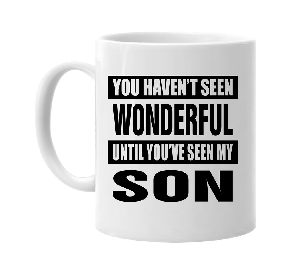 havent seen wonderful seen my son signature outlet novelty coffee cup mug graphic gift ideas gifts for the family mom dad