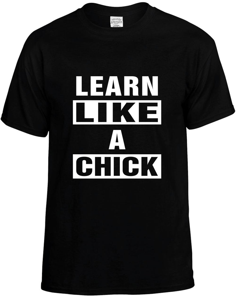 learn like a chick mens funny t-shirt black