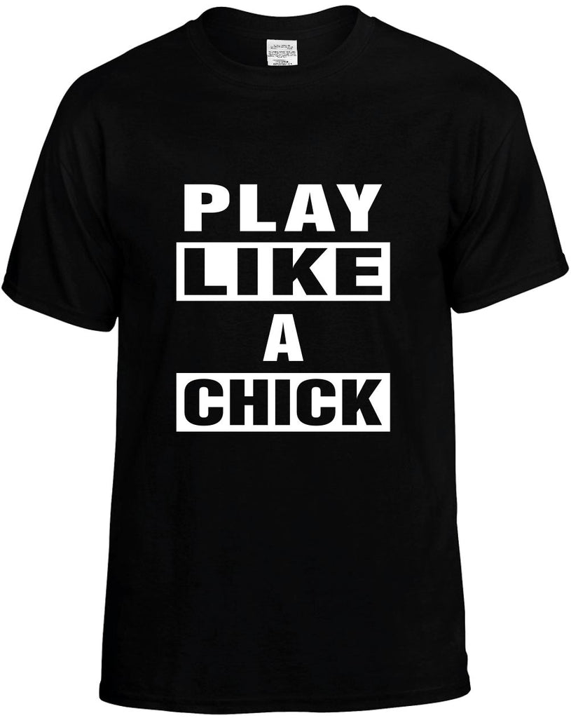 play like a chick mens funny t-shirt black