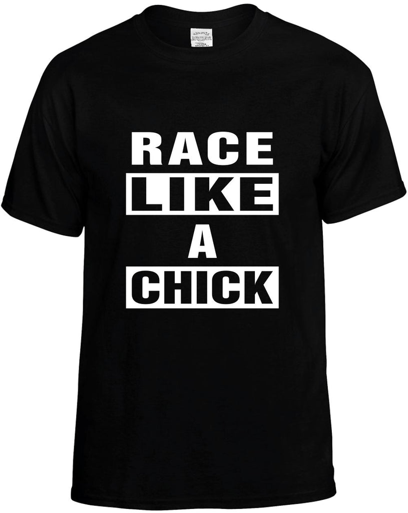 race like a chick mens funny t-shirt black