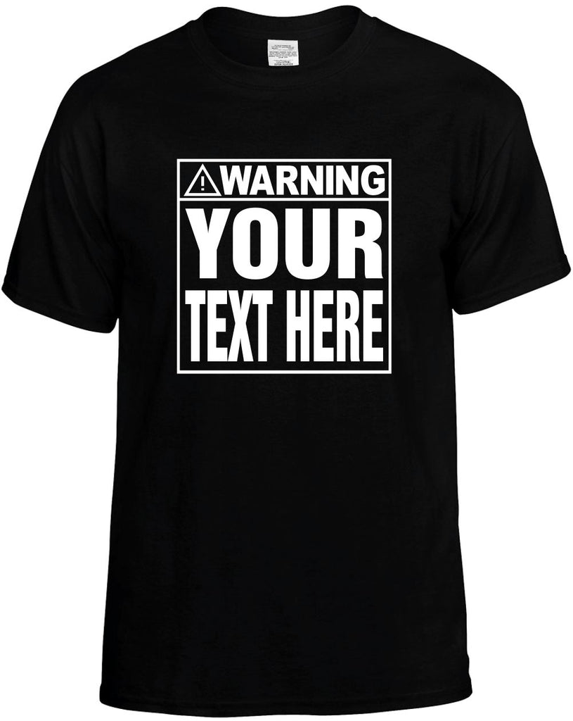 Custom WARNING (YOUR TEXT HERE) T-Shirt Funny Personalized Tee for Men and Women