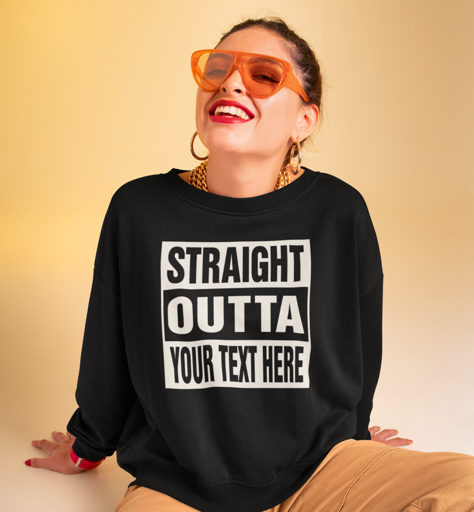 Custom Straight Outta "Your Text Here" Personalized Unisex Crewneck Sweatshirt