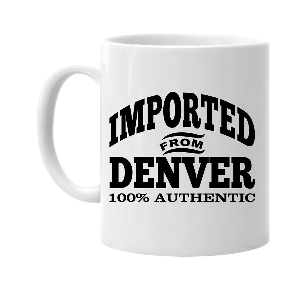 Imported from Denver mug