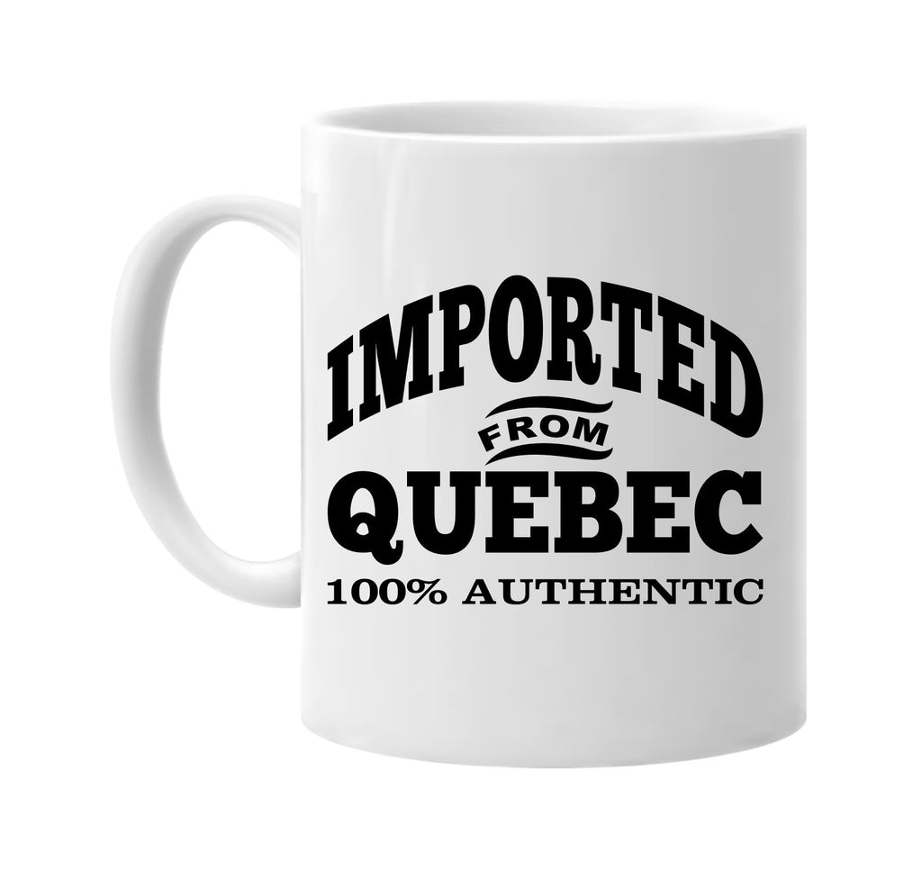 Imported from Quebec mug