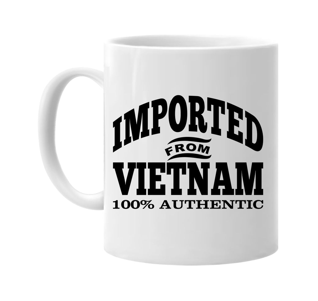 Imported from Vietnam mug